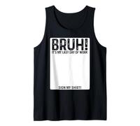 Bruh It's My Last Day At Work Sign My Shirt Retirement Camiseta sin Mangas