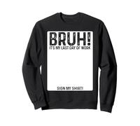 Bruh It's My Last Day At Work Sign My Shirt Retirement Sudadera