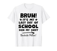 Bruh Its My Last Day of School Sign My Shirt Backside Please Camiseta