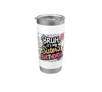 Bruh It's My Sister of the Birthday Girl Sister's Birthday Vaso térmico de acero inoxidable de doble pared