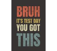 Bruh It's Test Day You Got This: 6 x 9 College-Ruled Notebook For School - Motivational Test Day Journals For Students, Teens, Kids, Exam Season