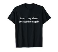 Bruh, mi Alarma me traicionó de Nuevo diseño Divertido para el Humor Camiseta