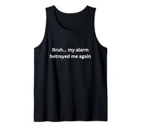 Bruh, mi Alarma me traicionó de Nuevo diseño Divertido para el Humor Camiseta sin Mangas