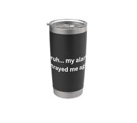 Bruh, mi alarma me traicionó de nuevo diseño divertido para el humor Vaso térmico de acero inoxidable de doble pared