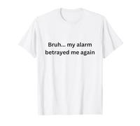 Bruh, mi Alarma me traicionó de Nuevo Humor Oficina Escritorio Argot Camiseta