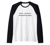 Bruh, mi Alarma me traicionó de Nuevo Humor Oficina Escritorio Argot Camiseta Manga Raglan