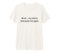 Bruh, mi Alarma me traicionó de Nuevo Humor Oficina Escritorio Argot Camiseta Premium