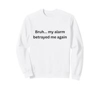 Bruh, mi Alarma me traicionó de Nuevo Humor Oficina Escritorio Argot Sudadera