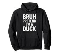 Bruh Pretend Im A Duck Camisa Sudadera con Capucha