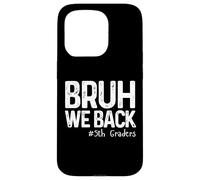 Bruh Regresamos a los Estudiantes de Quinto Grado de Quinto Grado de Regreso a la Escuela 1er día Carcasa para iPhone 15 Pro
