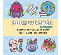 Bruh We Back Teachers: Back to School Bold & Easy Coloring Book, Dot to Dot, Dot Maker Book For Kids & Teens To Relaxation and Concentration