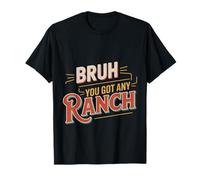 Bruh You Got Any Ranch Meme Merienda De Salsa |- Camiseta