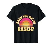 Bruh You Got Any Ranch Meme Merienda De Salsa - Camiseta