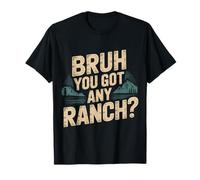 Bruh You Got Any Ranch Meme Merienda De Salsa |- Camiseta