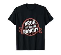 Bruh You Got Any Ranch Meme Merienda De Salsa - Camiseta