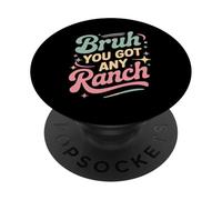Bruh You Got Any Ranch Meme Merienda De Salsa - PopSockets PopGrip Adhesivo