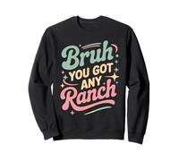 Bruh You Got Any Ranch Meme Merienda De Salsa - Sudadera
