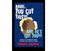 Bruh....You Got This!!! And He’s Got You!!: Godly Affirmations For Black Boys & Men