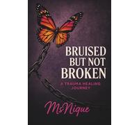 Bruised But Not Broken: A Trauma Healing Journey (The ReVamp Chronicles: Butterfly Healing Series From Wounded to Worthy)
