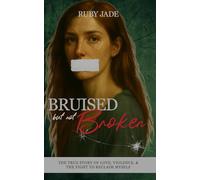 Bruised but Not Broken: The True Story of Love, Violence, & the Fight to Reclaim Myself