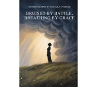 Bruised by a Battle, Breathing by Grace: A Memoir of Faith, Survival, and Living with Kidney Disease