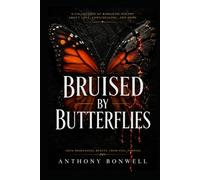 Bruised By Butterflies: From Brokenness, Beauty, From Pain, Purpose