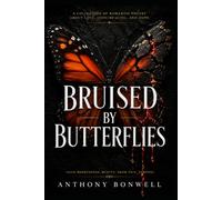 Bruised By Butterflies: From Brokenness, Beauty, From Pain, Purpose