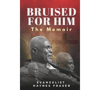 Bruised For Him: The Memoir: The Anatomy of a Divine Crushing and the Resurrection of a Global Purpose