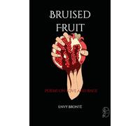 Bruised Fruit: Poems on love and rage