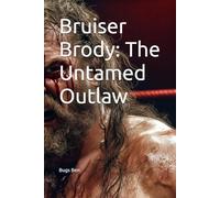 Bruiser Brody: The Untamed Outlaw