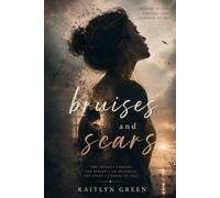 Bruises and Scars: The Things I Carried. The Person I Am Becoming. The Story I Choose To Tell.