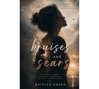 Bruises and Scars: The Things I Carried. The Person I Am Becoming. The Story I Choose To Tell.