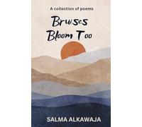Bruises Bloom Too: A Collection of Poems