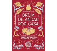 Bruja de andar por casa: Recetas, manualidades y hechizos para aprovechar la energía de tu hogar (No ficción ilustrados)