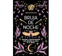 Bruja de noche: Hechizos y encantamientos para dominar la magia de la noche (No ficción ilustrados)