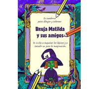 Bruja Matilda y sus amigos: tu cuaderno para dibujar y colorear