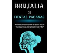 Brujalia de fiestas paganas: Rituales de año nuevo, rituales de navidad, ritual de San Juan, Ritual de Halloween, tradiciones pagana, hechizos de protección, rituales con velas y más…