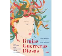 Brujas, Guerreras, Diosas: Las mujeres más poderosas de la mitología