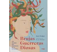 Brujas, guerreras, diosas: Las mujeres más poderosas de la mitología (ALBUMES ILUSTRADOS)