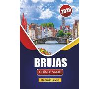 BRUJAS GUÍA DE VIAJE 2026: Descubre las principales atracciones, gemas ocultas, canales, cocina local y consejos de viaje en la ciudad de cuento de hadas de Bélgica