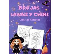 Brujas Kawaii y Chibi, Libro de Colorear.: 35 dibujos de Brujitas Kawaii y Chibi tan encantadoras que no te enterarás de como vuela el tiempo mientras las coloreas.