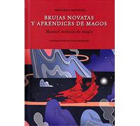 Brujas novatas y aprendices de magos: Manual esencial de magia (SIN COLECCION)