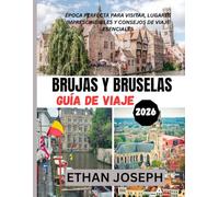 BRUJAS Y BRUSELAS GUÍA DE VIAJE 2026: Época perfecta para visitar, lugares imprescindibles y consejos de viaje esenciales