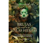 BRUJAS y la magia de las MALAS HIERBAS: Usos, prácticas y preparaciones mágicas de plantas silvestres y malas hierbas