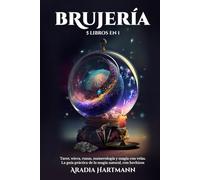 Brujería: 5 libros en 1 - Tarot, wicca, runas, numerología y magia con velas. La guía práctica de la magia natural, con hechizos