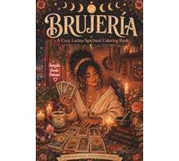 Brujería: A Cozy Latina Spiritual Coloring Book: Moon Phases, Tarot, Crystals & Botanica Art for Stress Relief and Mindfulness
