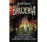 Brujería: La guía definitiva de la magia popular y la brujería en América Latina (Brujería espiritual)