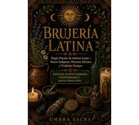 Brujería Latina: Magia Popular de América Latina - Raíces Indígenas, Herencia Africana y Tradición Europea: Rituales, Plantas Sagradas, Curanderismo y Magia Afro-Latina (Umbra Sacra (ESP))