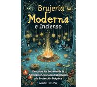 Brujería Moderna e Incienso: Descubra los secretos de la adivinación, los guías espirituales y la protección psíquica