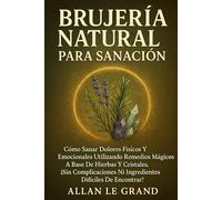 BRUJERÍA NATURAL PARA SANACIÓN: Cómo sanar dolores físicos y emocionales utilizando remedios mágicos a base de hierbas y cristales, ¡SIN ... de encontrar! (BRUJERÍA MODERNA BRUTAL)